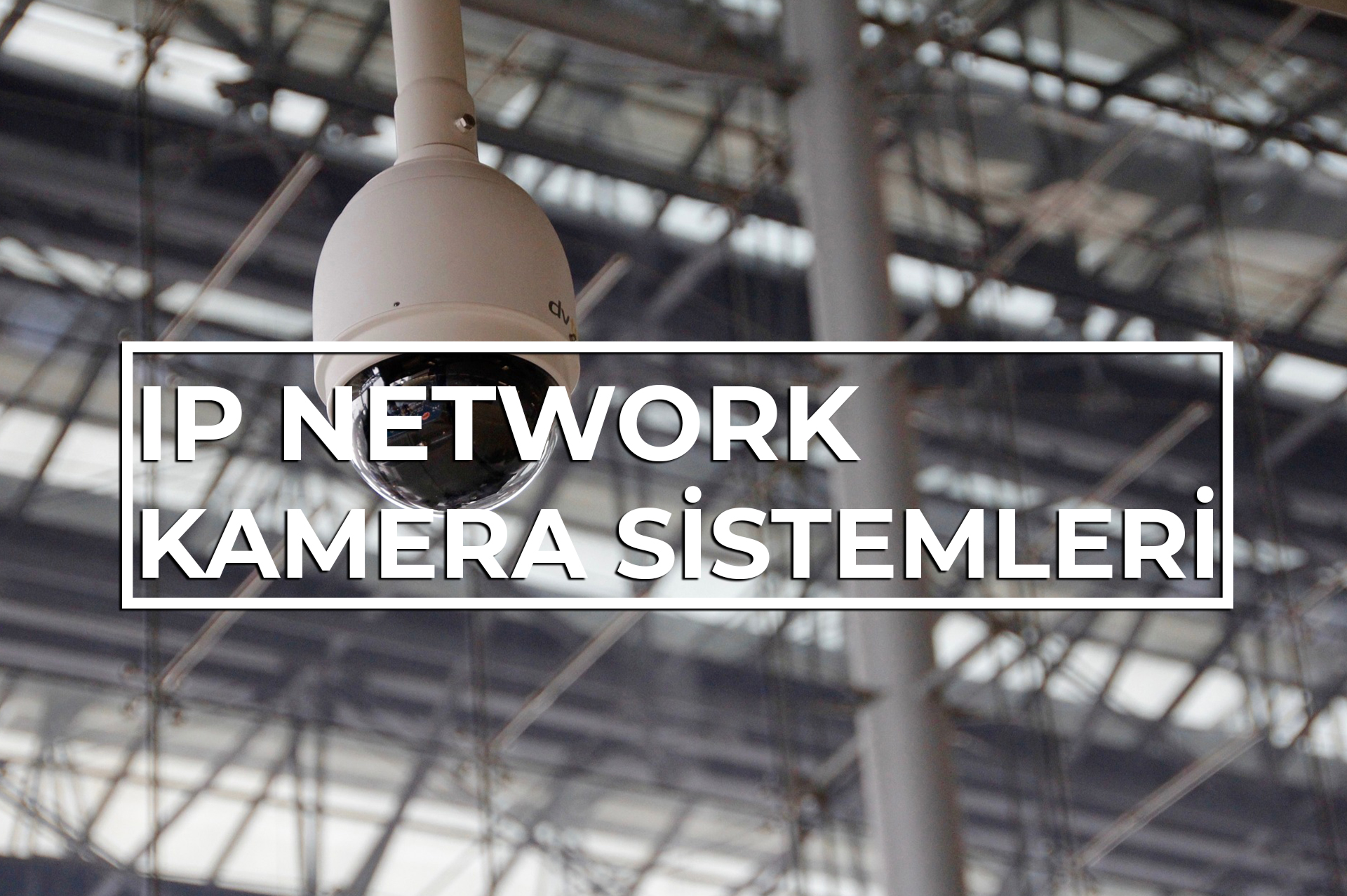IP Network Kamera Sistemleri